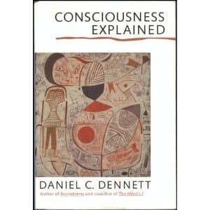 Consciousness Explained by Daniel C. Dennett