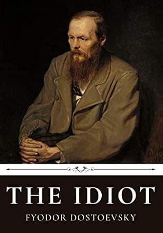 The Idiot by Fyodor Dostoevsky
